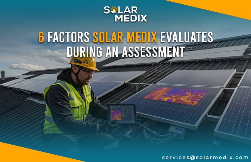 6 Factors Solar Medix Evaluates During an Assessment
