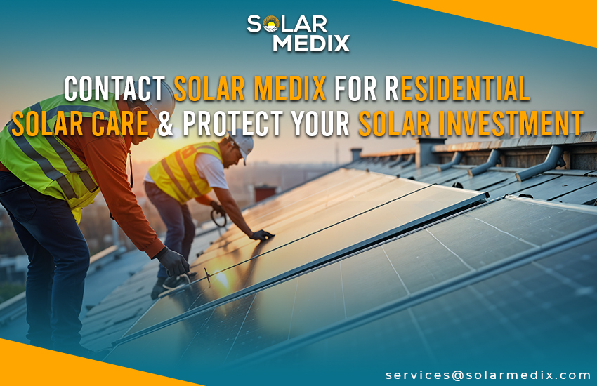 Contact Solar Medix for Residential Solar Care & Protect Your Solar Investment