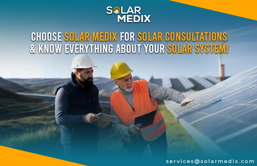 Choose Solar Medix for Solar Consultations & Know Everything About Your Solar System!