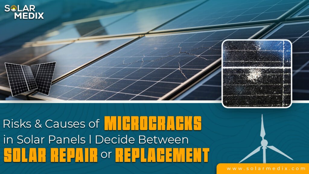 Risks & Causes of Microcracks in Solar Panels | Decide Between Solar Repair or Replacement