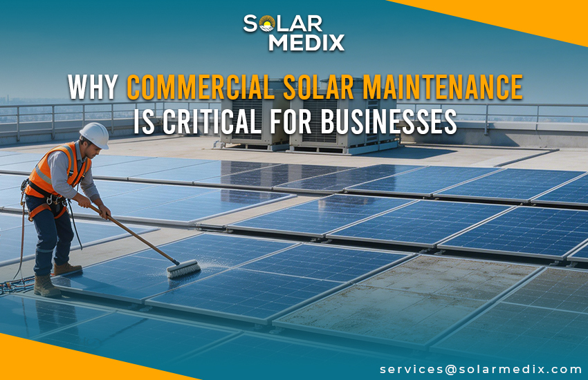 Why Commercial Solar Maintenance Is Critical for Businesses