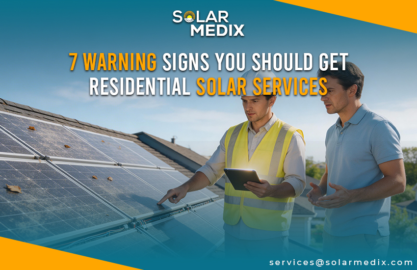 7 Warning Signs You Should Get Residential Solar Services