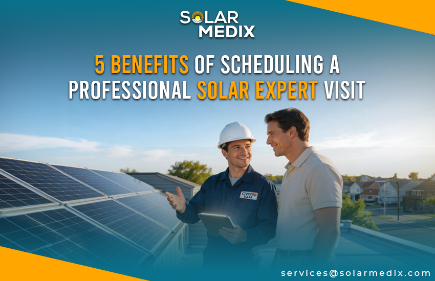 5 Benefits of Scheduling a Professional Solar Expert Visit
