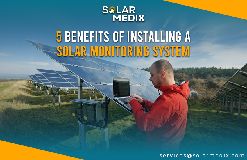 5 Benefits of Installing a Solar Monitoring System