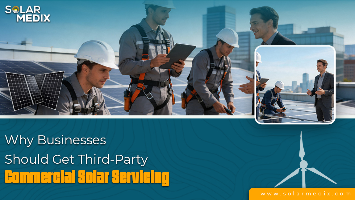 Why Businesses Need Third-Party Commercial Solar Servicing