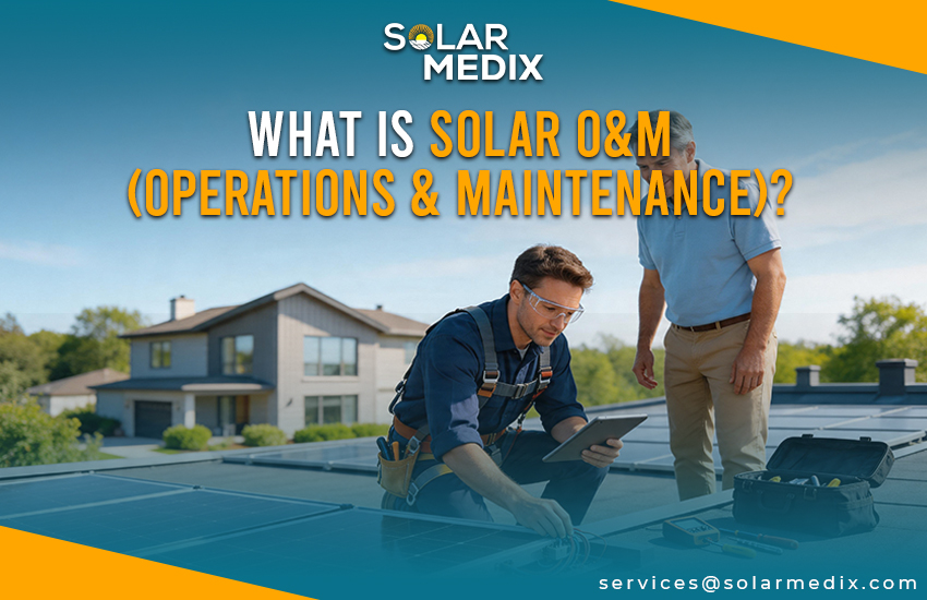 What Is Solar O&M (Operations & Maintenance)