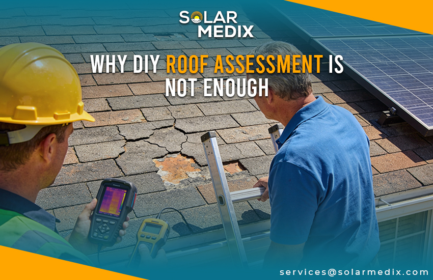 Why DIY Roof Assessment Is Not Enough