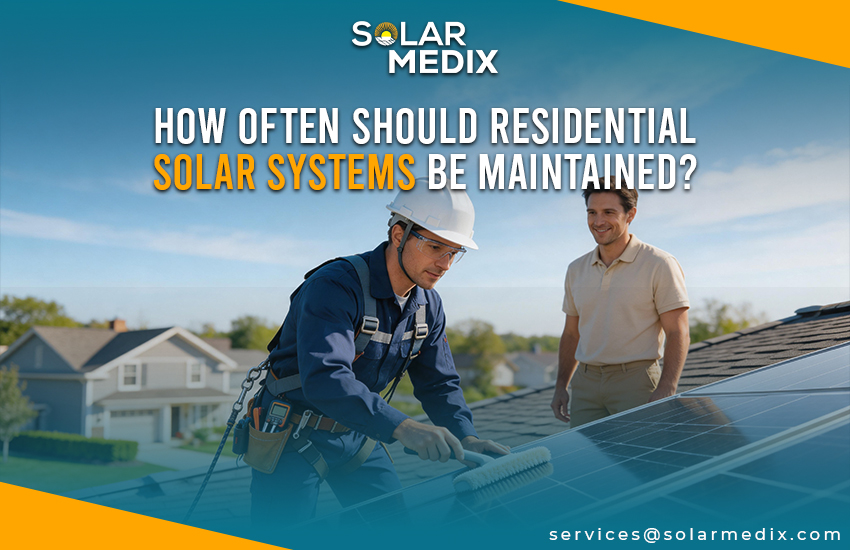 How Often Should Residential Solar Systems Be Maintained?