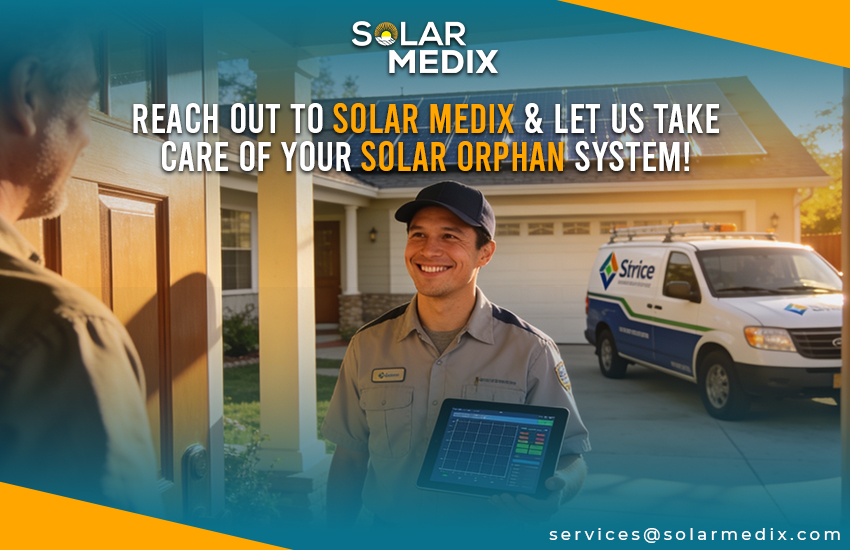 Reach out to Solar Medix & let us Take Care of Your Solar Orphan System!