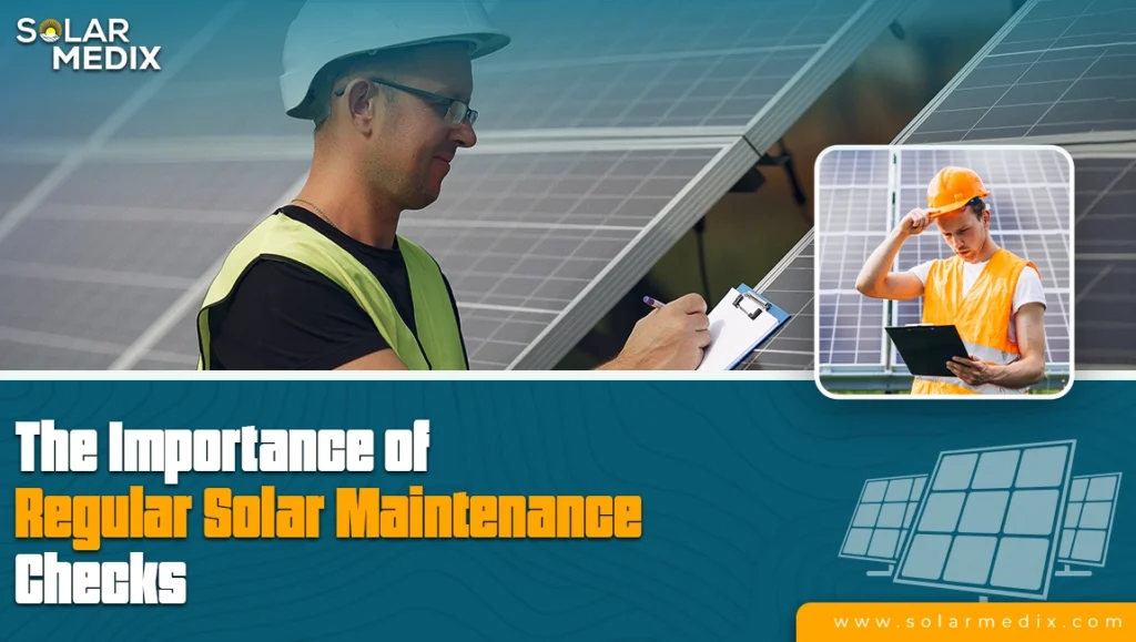 The Importance of Regular Solar Maintenance Checks