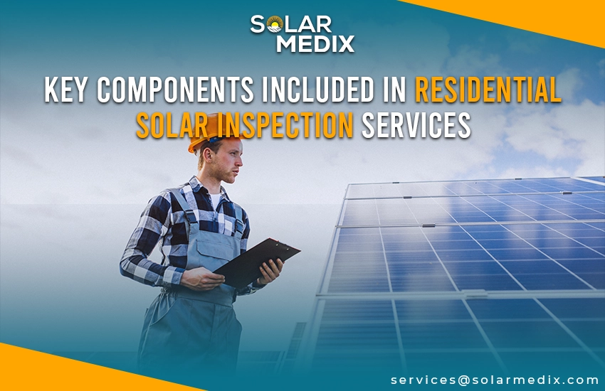 Key Components Included in Residential Solar Inspection Services