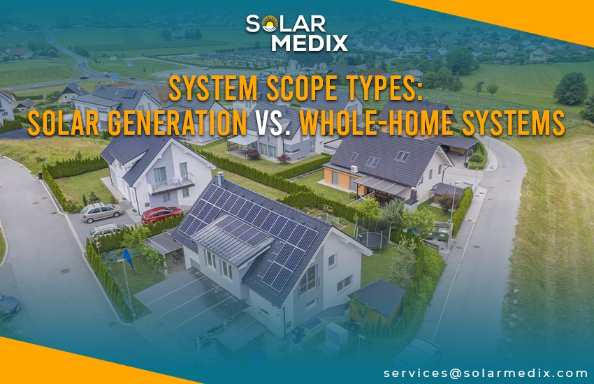 System Scope Types: Solar Generation vs. Whole-Home Systems