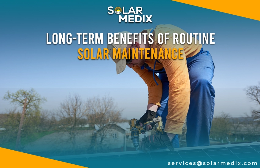 Long-Term Benefits of Routine Solar Maintenance