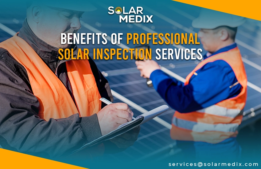 Benefits of Professional Solar Inspection Services