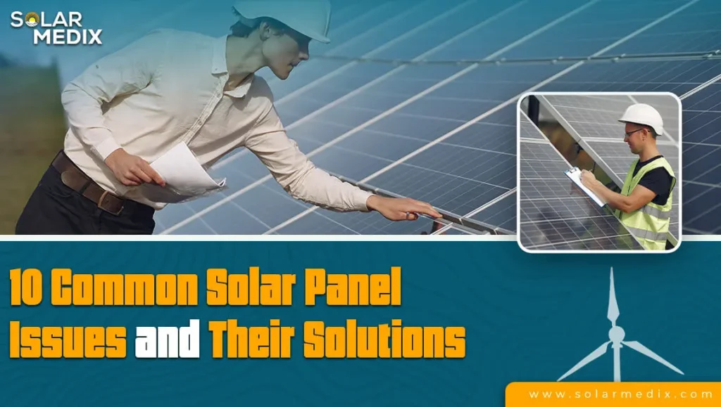 10 Common Solar Panel Issues and Their Solutions