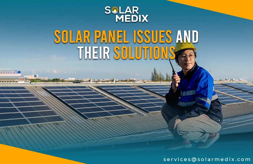 Solar Panel Issues and Their Solutions