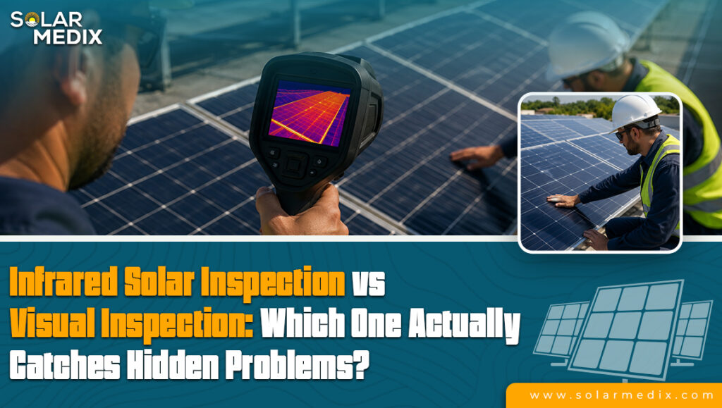 Infrared Solar Inspection vs Visual Inspection: Which One Actually Catches Hidden Problems?