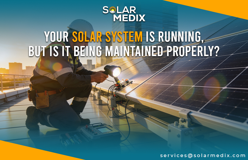 Your Solar System Is Running, But Is It Being Maintained Properly?