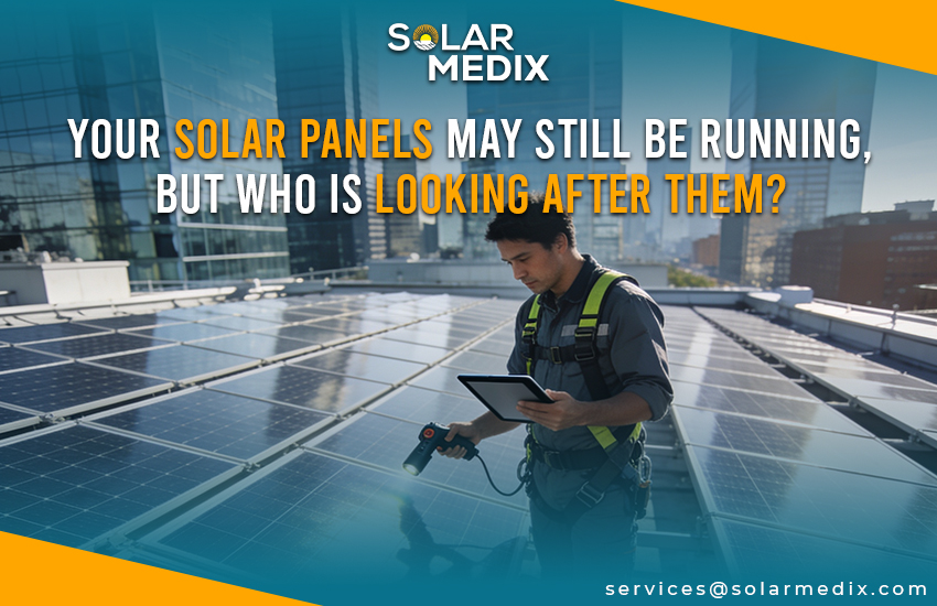 Your Solar Panels May Still Be Running, But Who Is Looking After Them?