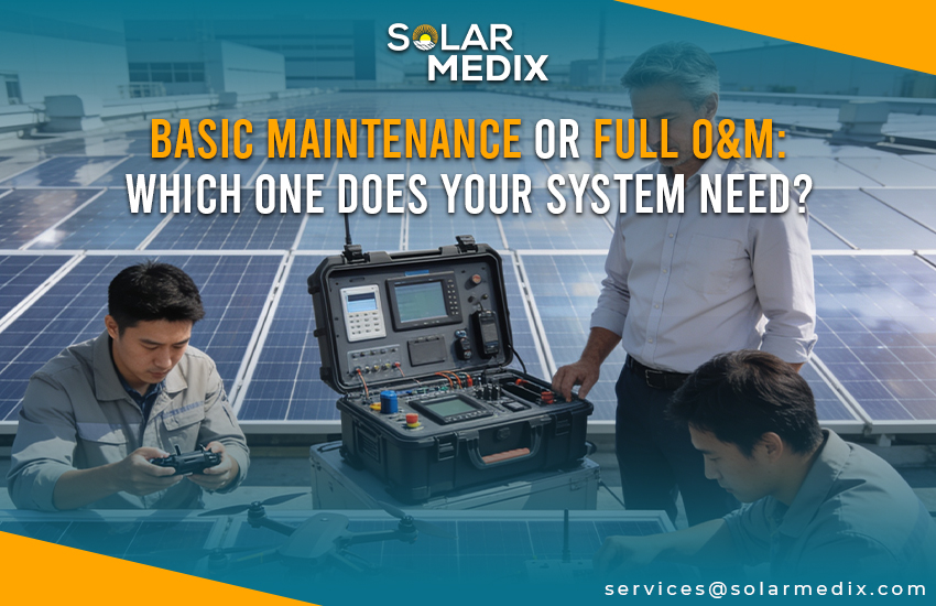 Basic Maintenance Or Full O&M: Which One Does Your System Need?