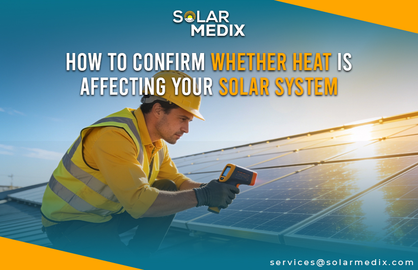 How To Confirm Whether Heat Is Affecting Your Solar System