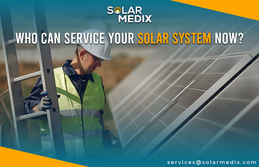 Who Can Service Your Solar System Now?